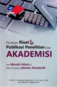 Panduan Riset & Publikasi Penelitian Bagi Akademisi : Kiat Meraih Hibah & Meniti Jenjang Jabatan Akademik