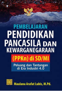 Pembelajaran Pendidikan Pancasila dan Kewarganegaraan (PPKN) di SD/NI : Peluang dan tantangan di era industri 4.0