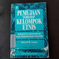 Pemujaan terhadap kelompok etnis : identitas kelompok dan perubahan politik