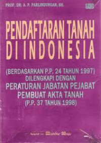 Pendaftaran tanah di Indonesia :(berdasarkan P.P. 24 tahun 1997) dilengkapi dengan peraturan jabatan pejabat pembuat akta tanah (P.P. 37 tahun 1998)