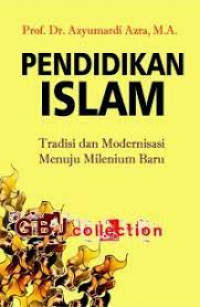 Pendidikan Islam : tradisi dan modernisasi menuju milenium baru