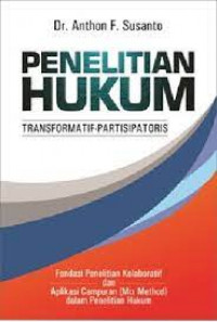 Penelitian hukum transformatif-partisipatoris : fondasi penelitian kolaboratif dan aplikasi campuran (mix method) dalam penelitian hukum