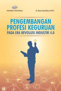 Pengembangan profesi keguruan : pada era revolusi industri 4.0