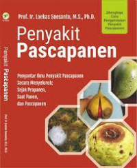 Penyakit pascapanen : pengantar ilmu penyakit pascapanen secara menyeluruh; sejak prapanen, saat panen, dan pascapanen