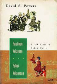 Peralihan kekayaan dan politik kekuasaan : kritik historis hukum waris