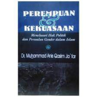 Perempuan & kekuasaan : menelusuri hak politik dan persoalan gender dalam Islam