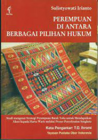 Perempuan di antara berbagai pilihan hukum : (studi mengenai strategi perempuan Batak Toba untuk mendapatkan akses kepada harta waris melalui proses penyelasaian sengketa)