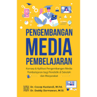 Pengembangan media pembelajaran : konsep & aplikasi pengembangan media pembelajaran bagi pendidik di sekolah dan masyarakat