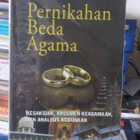 Pernikahan beda agama : kesaksian, argumen keagamaan, dan analisis kebijakan