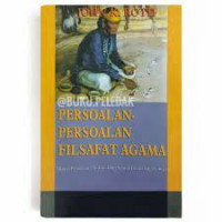 Persoalan-persoalan filsafat agama : (kajian pemikiran 9 tokoh dalam sejarah filsafat dan teologi)