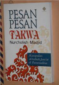 Pesan-pesan takwa Nurcholish Madjid : kumpulan khutbah jum'at di paramadina