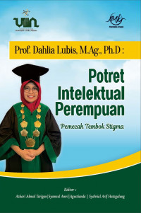 Prof. Dahlia Lubis, M.Ag., Ph.D : Potret Intelektual Perempuan Pemecah Tembok Stigma