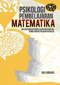 Psikologi pembelajaran matematika : melaksanakan pembelajaran matematika berdasarkan tinjauan psikologi