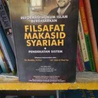 Reformasi hukum Islam berdasarkan filsafat makasid syariah : pendekatan sistem