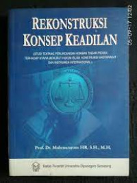 Rekonstruksi konsep keadilan : (studi tentang perlindungan korban tindak pidana terhadap nyawa menurut hukum Islam, konstruksi masyarakat dan instrumen internasional)