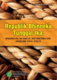 Republik bhinneka Tunggal Ika : mengurai ius-isu konflik, multikulturalisme, agama dan sosial budaya
