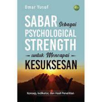 Sabar sebagai psychological strength untuk mencapai kesuksesan : konsep, indikator, dan hasil penelitian