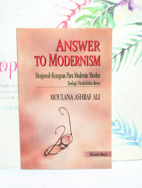 Answer to Modernism : Menjawab Keraguan Para Modernis Muslim Teologi Dialektika Baru
