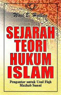 Sejarah Teori Hukum Islam; Penganta Untuk Usul Fiqh Mazhab Sunni