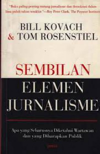 Sembilan elemen jurnalisme : apa yang seharusnya diketahui wartawan dan yang diharapkan publik