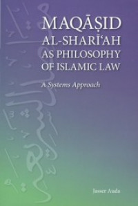 Maqasid Al-Shariah as Philosophy of Islamic Law: A System Approach
