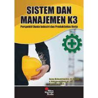 Sistem dan manajemen K3 : perspektif dunia industri dan produktivitas kerja