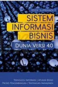 Sistem informasi bisnis : dunia versi 4.0