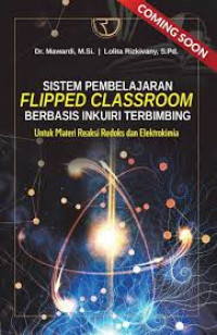 Sistem pembelajaran flipped classroom berbasis inkuiri terbimbing : untuk materi reaksi redoks  dan elektrokimia