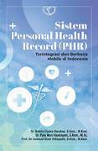 Sistem personal health record (PHR) : terintegrasi dan berbasis mobile di Indonesia