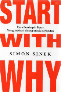 Start with why : Cara pemimpin besar menginspirasi orang untuk bertindak