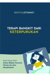 Image of Terapi Bangkit dari Keterpurukan Kepak Sayap Patah : Sebuah Refleksi, Pencarian Hikmah, dan Jalan Mengikhlaskan