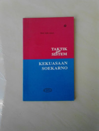 Taktik dan Sistem Kekuasaan Soekarno