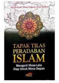 Tapak tilas peradaban Islam : mengerti masa lalu siap untuk masa depan