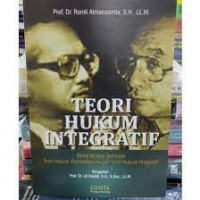 Teori hukum integratif : rekonstruksi terhadap teori hukum pembangunan dan teori hukum progresif