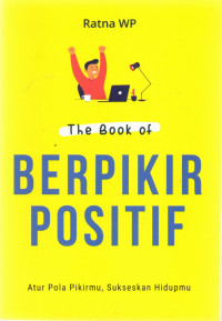 The Book of Berpikir Positif: Atur Pola Pikirmu, Sukseskan Hidupmu