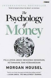 The psychology of money : Pelajaran abadi mengenai kekayaan, ketamakan, dan kebahagiaan