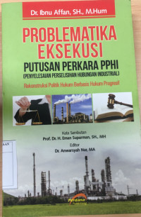 Image of Problematika Eksekusi Putusan Perkara PPHI (Penyuluhan Perselisihan Hubungan Industrial ) ; Rekonstruksi Politik Hukum Berbasis Hukum Progresif