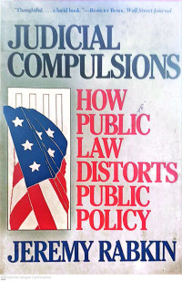Judicial Compulsions : How public law distorts public policy
