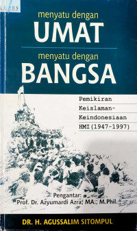 Menyatu dengan Umat Menyatu dengan Bangsa: Pemikiran Keislaman Keindonesiaan HMI (1947-1997)