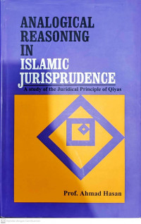 Analogical Reasoning in Islamic Jurisprudence: A Study of the Juridical Principle of Qiyas