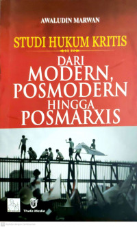 Studi Hukum Kritis : dari Modern, Posmodern Hingga Posmarxis