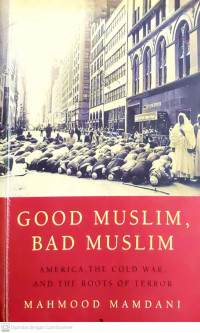 Good Muslim, Bad Muslim : American, the Cold War and The Roots of Terror