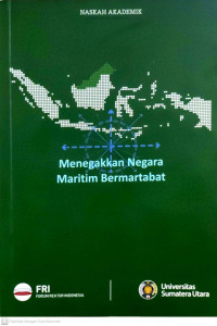 Naskah Akademik Forum Rektor Indonesia USU 2015: Menegakkan Negara Maritim Bermartabat