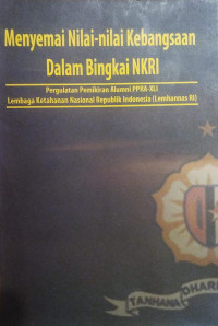 Menyemai Nilai - Nilai Kebangsaan Dalam Bingkai NKRI : Pergulatan Pemikiran Alumni PPRA-XLI Lembaga Ketahanan Nasional Republik Indonesia (Lemhannas RI)