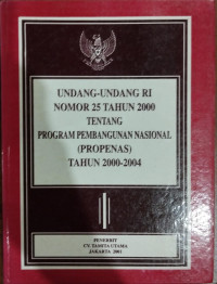 Undang-Undang Nomor 25 Tahun 2000 tentang Program Pembanunan Nasional (PROPENAS) Tahun 2000-2004