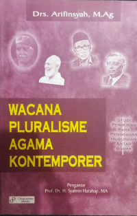 Wacana Pluralisme Agama Kontemporer : Studi Pemikiran Para Penggagas Hubungan Antar Agama