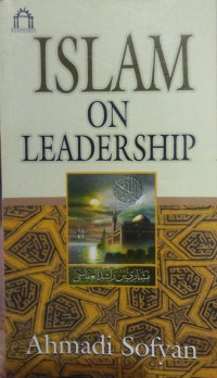 Islam On Leadership = (25 kiat menjadi pemimpin ala Rasulullah)