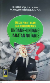 Tafsir, Penjelasan, dan Komentar Atas : Undang - Undang Jabatan Notaris