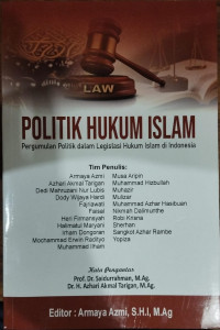 Politik Hukum Islam: Pergumulan Politik dalam Legislasi Hukum Islam di Indonesia