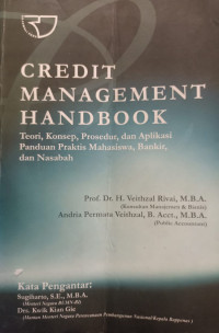 Credit Management Handbook: Teori, Konsep, Prosedur, dan Aplikasi Panduan Praktis Mahasiswa, Bankir, dan Nasabah